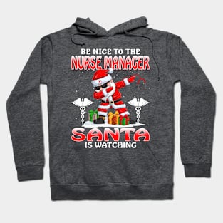 Be Nice To The Nurse Manager Santa is Watching Hoodie